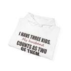 I Have Three Kids — My Husband Counts as Two Hoodie