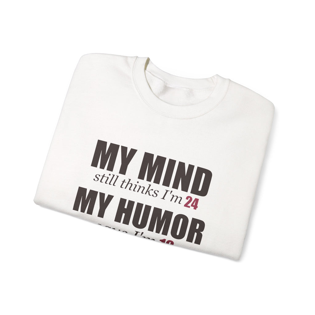 My Mind Says 24, My Humor Says 12 Sweatshirt