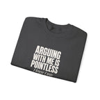 Arguing With Me Is Pointless Sweatshirt