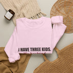 I Have Three Kids — My Husband Counts as Two Sweatshirt