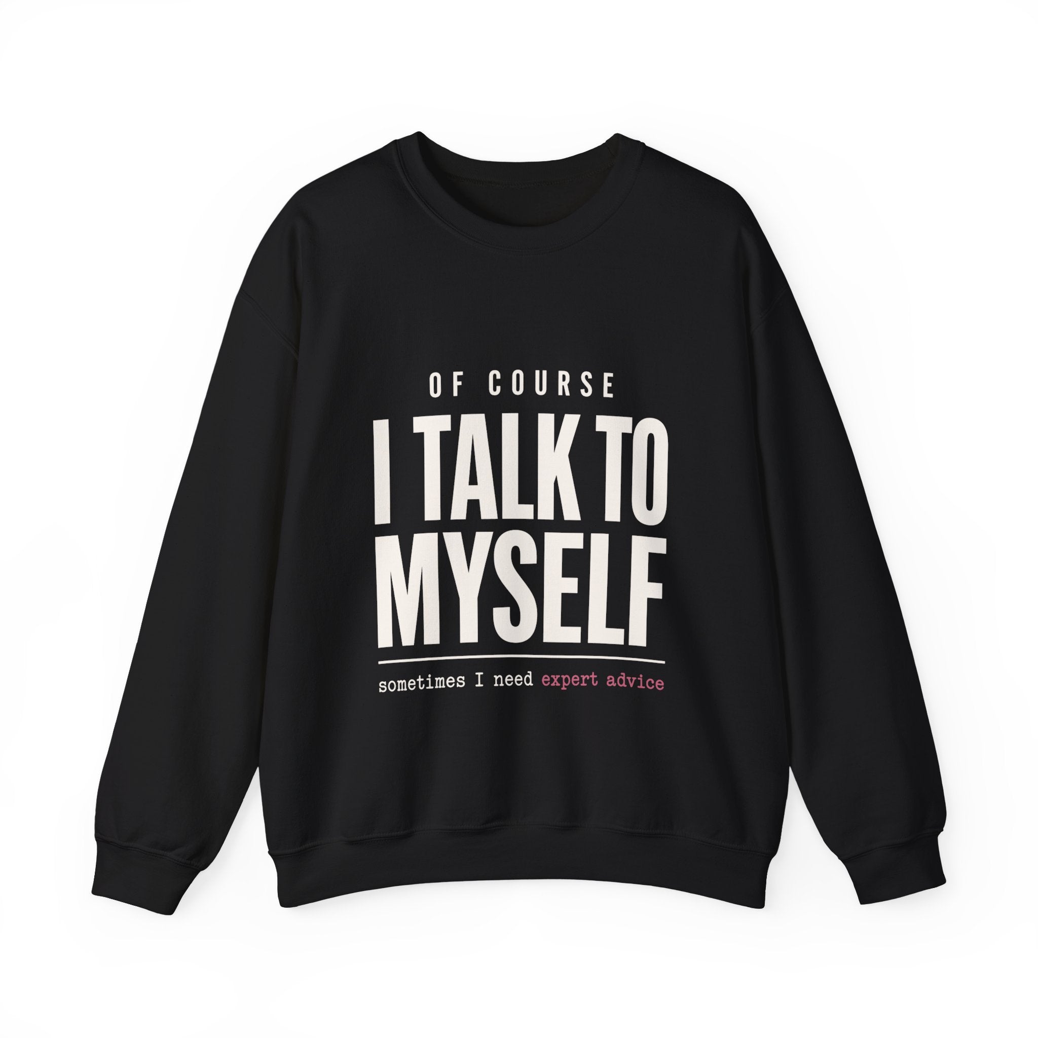 Of Course I Talk to Myself Sweatshirt