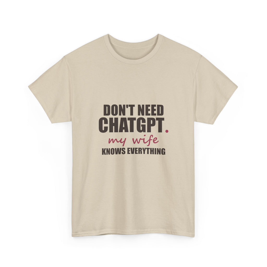 Don't Need ChatGPT — My Wife Knows Everything Tee