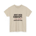Don't Need ChatGPT — My Wife Knows Everything Tee