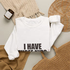 I Have Three Kids — My Husband Counts as Two Sweatshirt