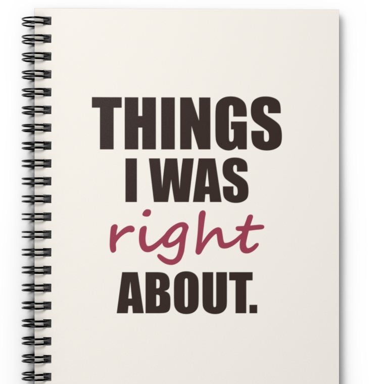 Spiral notebook titled 'Things I was right about'