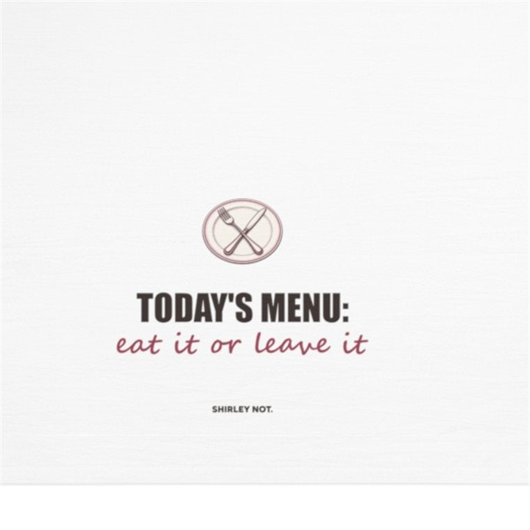 Tea towel printed with 'Today's menu: eat it or leave it'