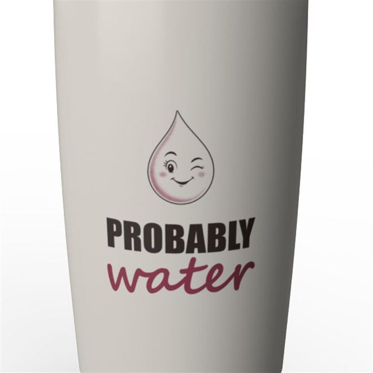 20oz steel tumbler printed with 'Probably water'